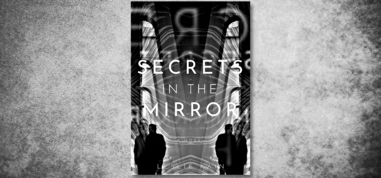 Delving into the Depths: Reviewing Leslie Kain’s “Secrets in the Mirror”