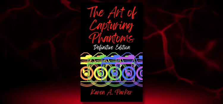 Unleashing the Imagination: A Review of ‘The Art of Capturing Phantoms’ by Karen A. Parker