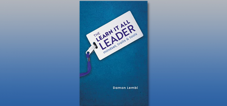 The Learn It All Leader: Practical Advice for Effective Leadership