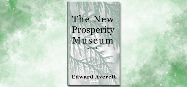 Edward Averett’s “The New Prosperity Museum”: A Journey through History and Magical Realism