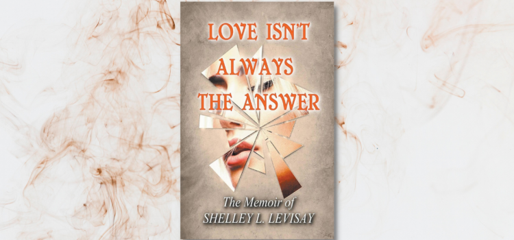 Love Isn’t Always the Answer: A Story of Abuse, Redemption, and Friendship